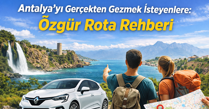 Antalya’yı Gerçekten Gezmek İsteyenlere: Özgür Rota Rehberi